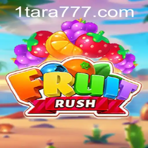 FruitRush: Embark on a Juicy Adventure with Tara777